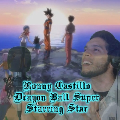 Stream Starring Star Ending 2 - Dragon Ball Super Cover By Ronny Castillo  (Español Latino) by Ronny Castillo | Listen online for free on SoundCloud