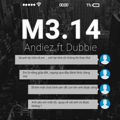 M3.14 ( Mong Em Quay Về )- Andiez Ft Dubbie
