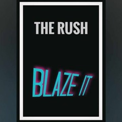 THE RUSH  - Blaze It      (Free Download)