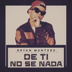 Bryan Montero - De Ti No Se Nada