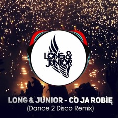 LONG & JUNIOR - Co Ja Robię (Dance 2 Disco Remix Edit)