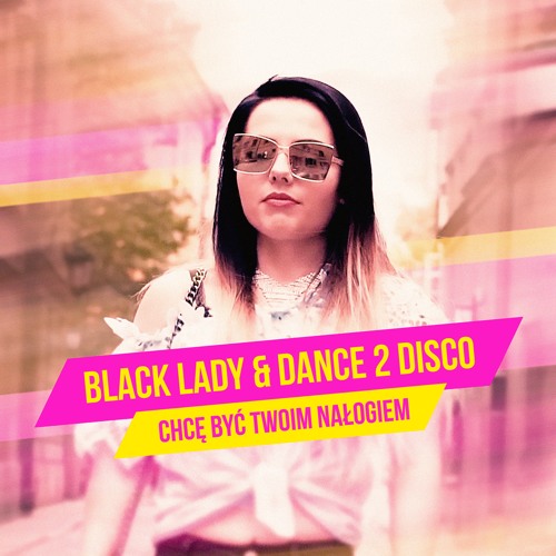 BLACK LADY & DANCE 2 DISCO - Chcę Być Twoim Nałogiem (Radio Mix)