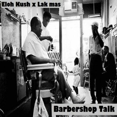 BarberShop Talk ft  Lak Mas