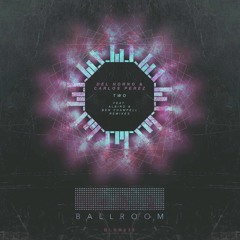 Del Horno & Carlos Perez - Two (Original Mix) [BALLROOM RECORDS]