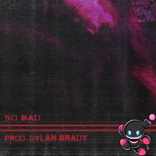 so bad [prod. dylan brady]