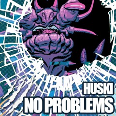 HUSKI -  No Problems (FREE DOWNLOAD)/ OUT ON SPOTIFY