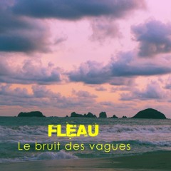 FLÉAU - Le bruit des vagues (Prod: KŌshin)