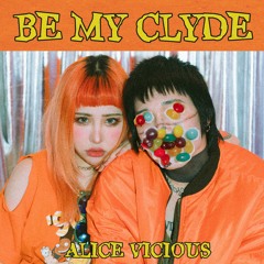 Alice Vicious - Be My Clyde (Prod. The Angel Oh)