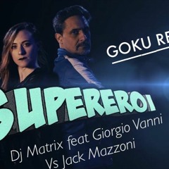 DJ Matrix Feat. Giorgio Vanni Vs Jack Mazzoni - Supereroi (Goku Remix)