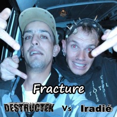 DesTrucTeK Vs Iradié - Fracture