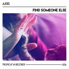 Axiis - Find Someone Else