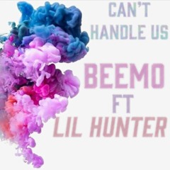Cant handle Us- Lil Hunter x Beemo