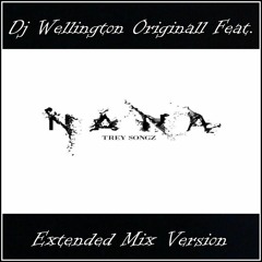 Dj Wellington Originall Feat. Trey Songz - Na Na (Extended Mix Version)  2018