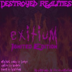.:Destroyed Realities:. [Exitium] - Ignited Edition/Cover [+FLP]
