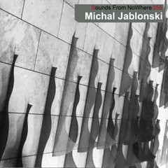 Sounds From NoWhere Podcast #058 - Michal Jablonski