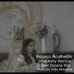 Regaço Acolhedor (Irmã Kelly Patrícia Cover Daiana Rôa)