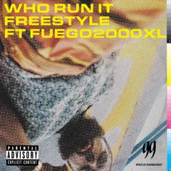 WHO RUN IT FREESTYLE [FEAT. FUEGO200XL]
