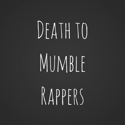 Death To Mumble Rappers