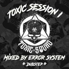 TOXIC SESSION N°1 - MIXED BY ERROR SYSTEM