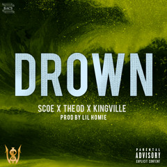 Drown - Scoe  X The OD X King Ville(Prod. By Lil Homie)