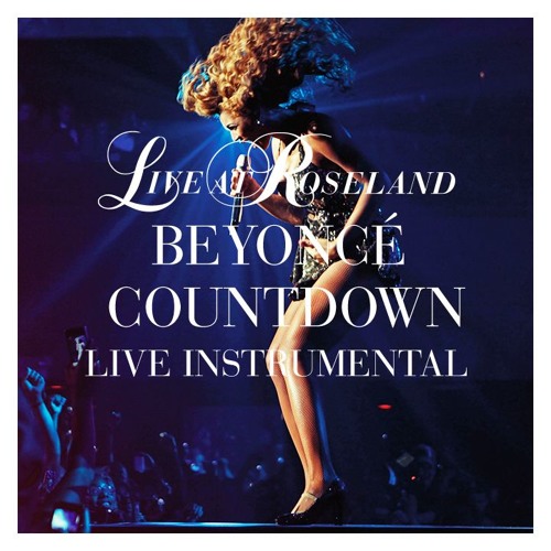 Stream Beyoncé - Countdown (Live At Roseland Instrumental With Background  Vocals) by classicbeyonce | Listen online for free on SoundCloud