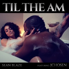 Til The A.M. f/ J-Chosen