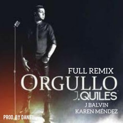 Orgullo Full Remix - Justin Quiles Ft J Balvin y Karen Méndez (prod. Daniel)