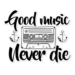 Good music never dies