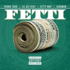 Young Thug - Fetti (Ft. Lil Uzi Vert x Fetty Wap x Juugman)