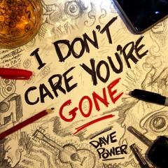 I Don’t Care You’re Gone