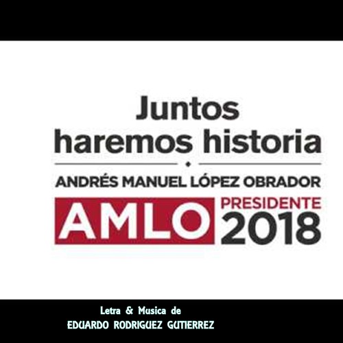 Juntos Haremos Historia By Eduardo Lalo Rodriguez