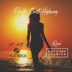 [Seth Patrick remix] Two Friends- Pacific Coast Highway (feat. MAX)