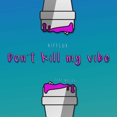 Dont Kill My Vibe  - Kifflux (Feat. Meloh) [Spotify Official]