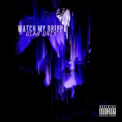 Watch My Dripp (prod by Chubby EL Hefe)