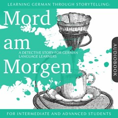 Learning German Through Storytelling: Mord am Morgen - A Detective Story For Beginners