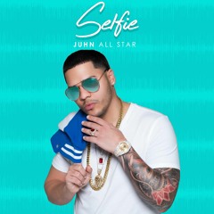 Selfie - Juhn El All Star