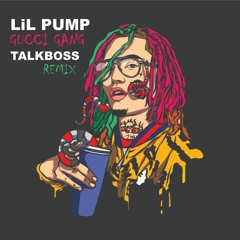 Lil Pump - Gucci Gang ( Talkboss Remix )