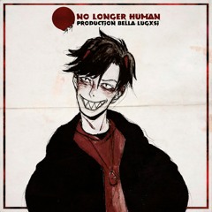 No Longer Human [prod. bella lugxsi]