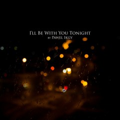 Pawel Ikgy - I'll Be With You Tonight