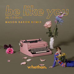 Whethan - Be Like You ft. Broods (Mason Baron Remix)