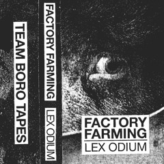 FACTORY FARMING - Lex Odium (Extract)
