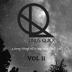 A Journey Through Old & New Music I Truly Love VOL II (by Linus Quick)