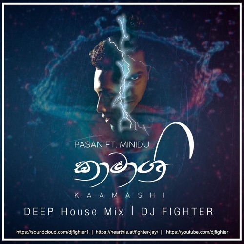 Kaamashi Pasan ft.Minidu Welgama (Deep House Mix) DJ Fighter