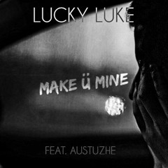 Lucky Luke - Make Ü Mine (feat. Austuzhe)