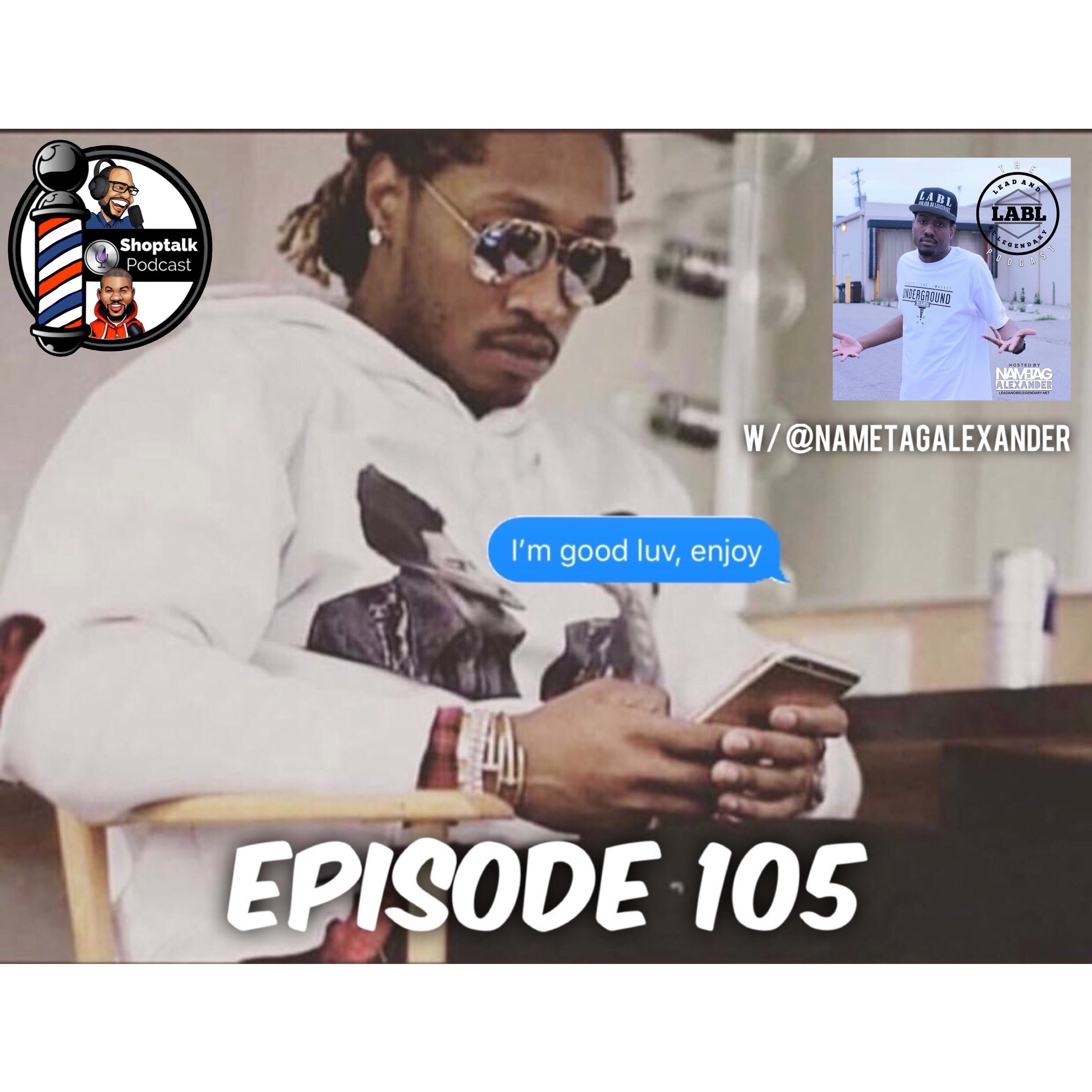 EP105 - Im Good Luv, Enjoy (feat @Nametagalxndr) episode artwork