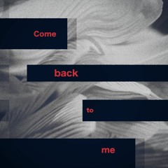 Come back to me