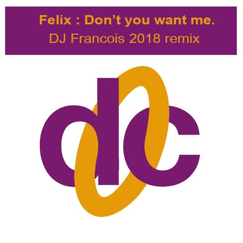 Felix - Don't you want me (DJ Francois 2k18 remix)