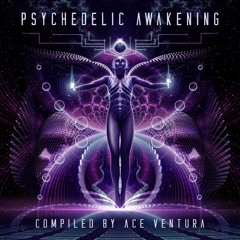 Ace Ventura - Psychedelic Awakening Full Album mix [Psy-Nation Radio]