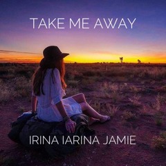 Take Me Away  - with Irina / vocals and Iarina / guitar