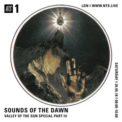 Sounds of the Dawn NTS Radio May 26th 2018 VALLEY OF THE SUN SPECIAL PART III